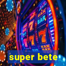 super bete